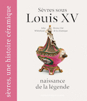 Sèvres sous Louis XV [nouvelle édition]